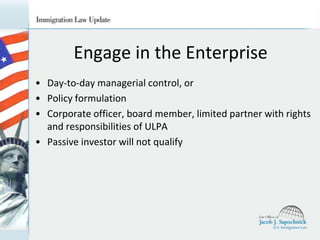 Engage in the Enterprise
• Day-to-day managerial control, or
• Policy formulation
• Corporate officer, board member, limited partner with rights
and responsibilities of ULPA
• Passive investor will not qualify

 