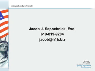 Jacob J. Sapochnick, Esq.
619-819-9204
jacob@h1b.biz

 