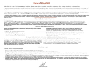 Matter of DHANASAR
Under the new test, in order to be granted an NIW, an EB-2 petitioner - either the foreign national or an employer - must meet all of the following criteria, under the preponderance of evidence standard:
1. The foreign national’s proposed endeavor has both substantial merit and national importance. A wide range of fields of endeavor may qualify, including business, entrepreneurialism, science, technology, culture, health, and
education.
2. The foreign national is well-positioned to advance the proposed endeavor. To determine whether the foreign national meets this requirement, USCIS will look to his or her education, skills, knowledge and record of success in
related or similar efforts, a model or plan for future activities, progress toward achieving the endeavor, and the interest of potential customers, users, investors or other relevant entities or individuals.
3. On balance, it would be beneficial to the U.S. to waive the job offer and labor certification requirements of the EB-2 category. To meet this requirement, USCIS will consider (among other factors) whether the U.S. would benefit
from the foreign national's contributions even if qualified U.S. workers are otherwise available, and whether the national interest of the foreign national's contributions is sufficiently urgent to warrant foregoing the labor
certification process.
Substantial Merit and National Importance
For entrepreneurs cases:
For entrepreneurs, establishing/expanding business USCIS requires specific evidence of substantial economic benefit achieved due to the proposed endeavor. Unlike in case of research endeavors, USCIS will not look at
potential or indirect effect of the endeavor. (Matter of A-R-A- Where detailed business plan for a growing personal electronic distribution company suggested positive economic metrics, benefit to national producers as
well as to logistics partners throughout U.S., USCIS referenced absence of “specific” evidence of “substantial economic benefit” and found no national importance present. Matter of K-O-A-A- AAO reversed finding of
national importance questioning specifics of business plan where petitioner proposed to employ homeless people in her endeavor and citing no evidence of specific location of the company, or specific number of homeless
she intends to hire.)
Dhanasar gives the following examples of demonstrating a beneficiary’s strong position to advance
their proposed endeavor:
• Education, skills, knowledge and record of success;
• Model or plan for future activities;
• Progress towards achieving the proposed endeavor;
• Interest of potential customers, users, investors, etc.
Substantial Merit and National Importance
A reliable way to demonstrate professional plans is through a business plan, particularly for self-
sponsored petitioners. As such, either a professionally prepared business plan with financial
projections, or a detailed statement with market analysis could be a helpful tool to meet this prong.
Clearly, to be well positioned to advance their field of endeavor, a beneficiary must demonstrate an
impressive level of accomplishment, unique skills, innovative ideas, and a specific plan for
implementation of those ideas.
On Balance, it is Beneficial to the U.S. to Waive a Job Offer and Labor Certification Requirement
To successfully meet the balancing test, unique and exceptional qualifications of the beneficiary should
be highlighted to show that, because of these qualifications, the beneficiary should not be regarded as
competing with U.S. workers. Rather, he or she is in a class of their own, and putting them through the
labor certification process, or requiring them to have a job offer (in the case of an entrepreneur or an
exceptional foreign national seeking to self-sponsor) would make the job they are performing no
longer viable because of stringent DOL requirements.
Foreign nationals who present a significant benefit to their field of endeavor create a paradox that
cannot be solved by the labor certification process. While the labor certification process normally
serves the national interest by protecting American jobs, it is precisely in the case of individuals who
present a significant benefit to their field of endeavor, that the national interest would not be served
by a blind adherence to the “minimally qualified” standard of the labor certification process.
NIW for Entrepreneurs
In particular, Dhanasar supports businesspeople by:
• Allowing use of the applicant’s degrees and experience. This benefits highly educated entrepreneurs.
• Permitting teaching as evidence. For example, an entrepreneur who also teaches in his or her field will now get a boost in the NIW category.
• Clarifying that benefit to the U.S. interest can be local, such as helping to create jobs in a depressed area or creating a specialized local product. Entrepreneurs can argue the impact of their work on the economy, starting
regionally, and then adding national supply chain implications if applicable.
• Noting specifically that entrepreneurial work can lead to an NIW. This has been on the USCIS website for a couple of years, but now it in case law. The decision notes that “evidence that the endeavor has significant potential
to employ US workers or has other substantial positive economic effects... may well be understood to have national importance.”
• Clarifying that the entrepreneurial venture does not need to succeed to be valuable: “many innovations and entrepreneurial endeavors may ultimately fail, in whole or in part, despite an intelligent plan and competent
execution. We do not, therefore, require petitioners to demonstrate that their endeavors are more likely than not to ultimately succeed.” The business just needs to be “well positioned to advance the proposed endeavor.”
This stresses the importance of a high-quality business plan for entrepreneur NIW cases.
 