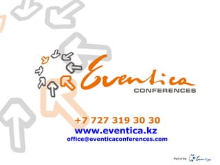+7 727  319 30 30 www.eventica.kz   [email_address]   Part of the 