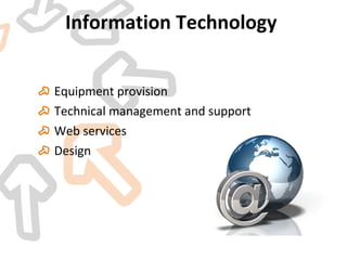 Information   Technology  Equipment provision  Technical management and support Web services Design  