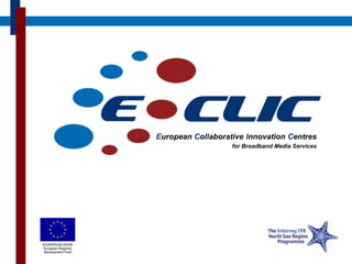 European Collaborative Innovation Centres
                   for Broadband Media Services
 