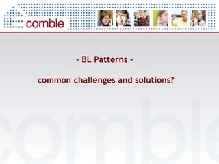 - BL Patterns -  common challenges and solutions? 