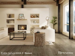 Érable, texture EDGE, 5’’, Chamonix
Crédit Photo: ©Preverco 2013

 