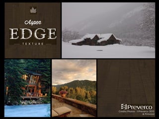 Aspen

Crédits Photos : ©Preverco 2013
& Pinterest

 