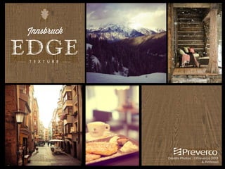 Innsbruck

Crédits Photos : ©Preverco 2013
& Pinterest

 