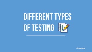 Different types
oftesting
@sidbelbase
1
 