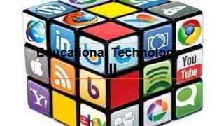 Educational Technology
II
 
