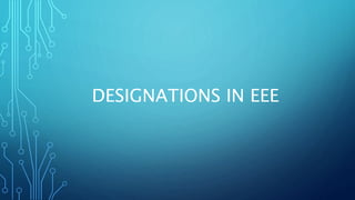 DESIGNATIONS IN EEE
 