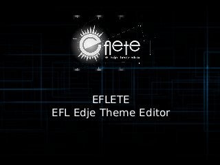 EFLETE
EFL Edje Theme Editor
 