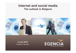 Internet and social media
          The outlook in Belgium




 3 June 2010
Frankfurt, Germany
 
