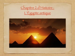 Chapitre 2 d’Histoire :
L’Égypte antique
 