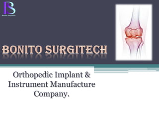 Orthopedic Implant &
Instrument Manufacture
Company.
 