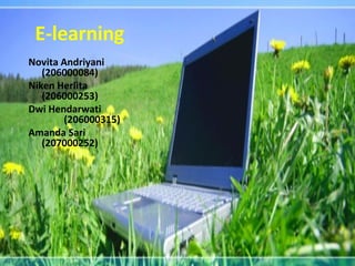 E-learning Novita Andriyani (206000084) Niken Herlita (206000253) Dwi Hendarwati (206000315) Amanda Sari (207000252) 