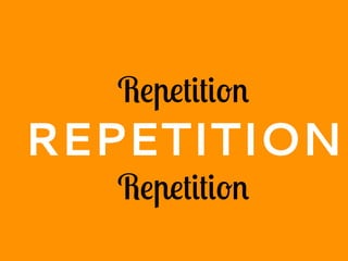 Repetition
REPETITION
Repetition
 