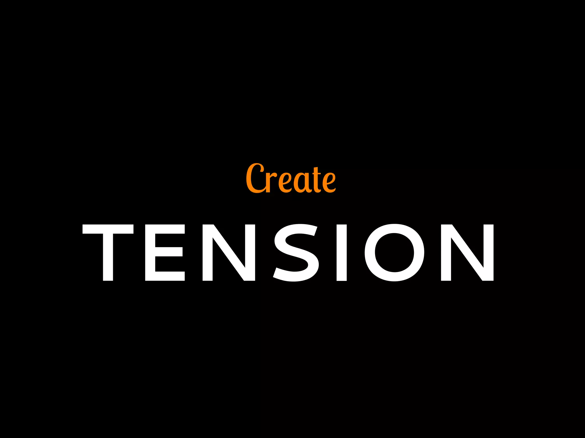 Create
TENSION
 