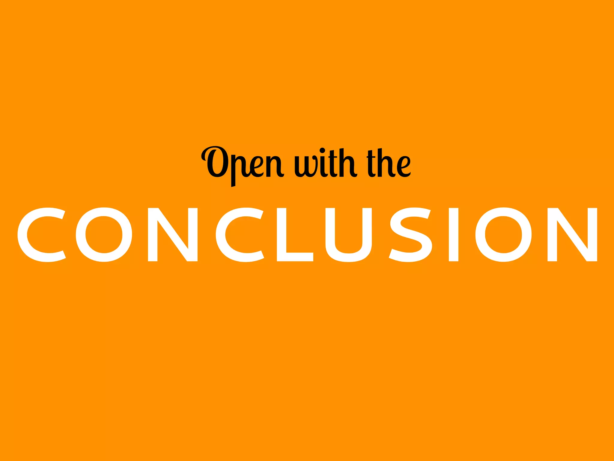 Open with the
CONCLUSION
 