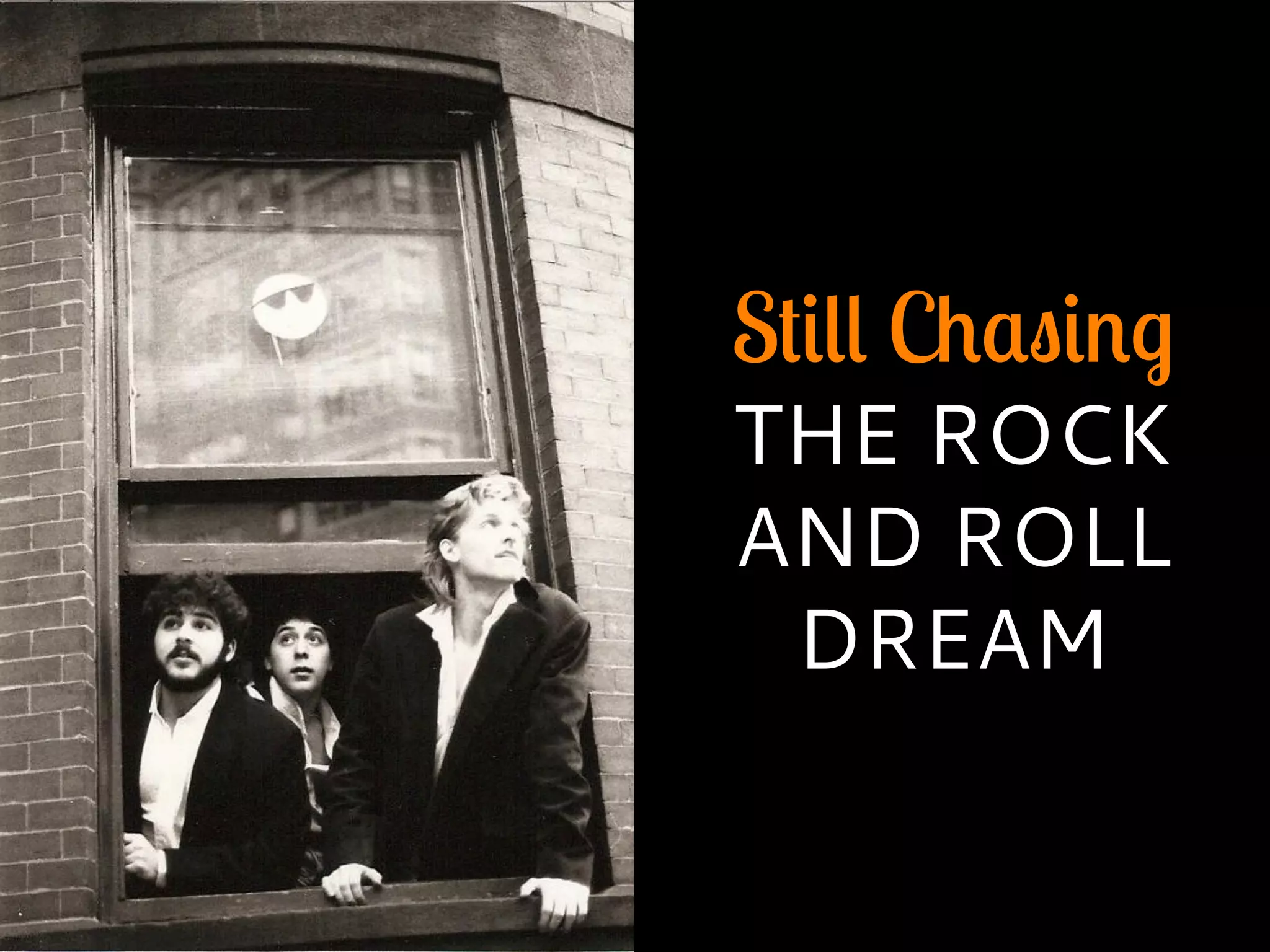 Still Chasing
THE ROCK
AND ROLL
DREAM
 