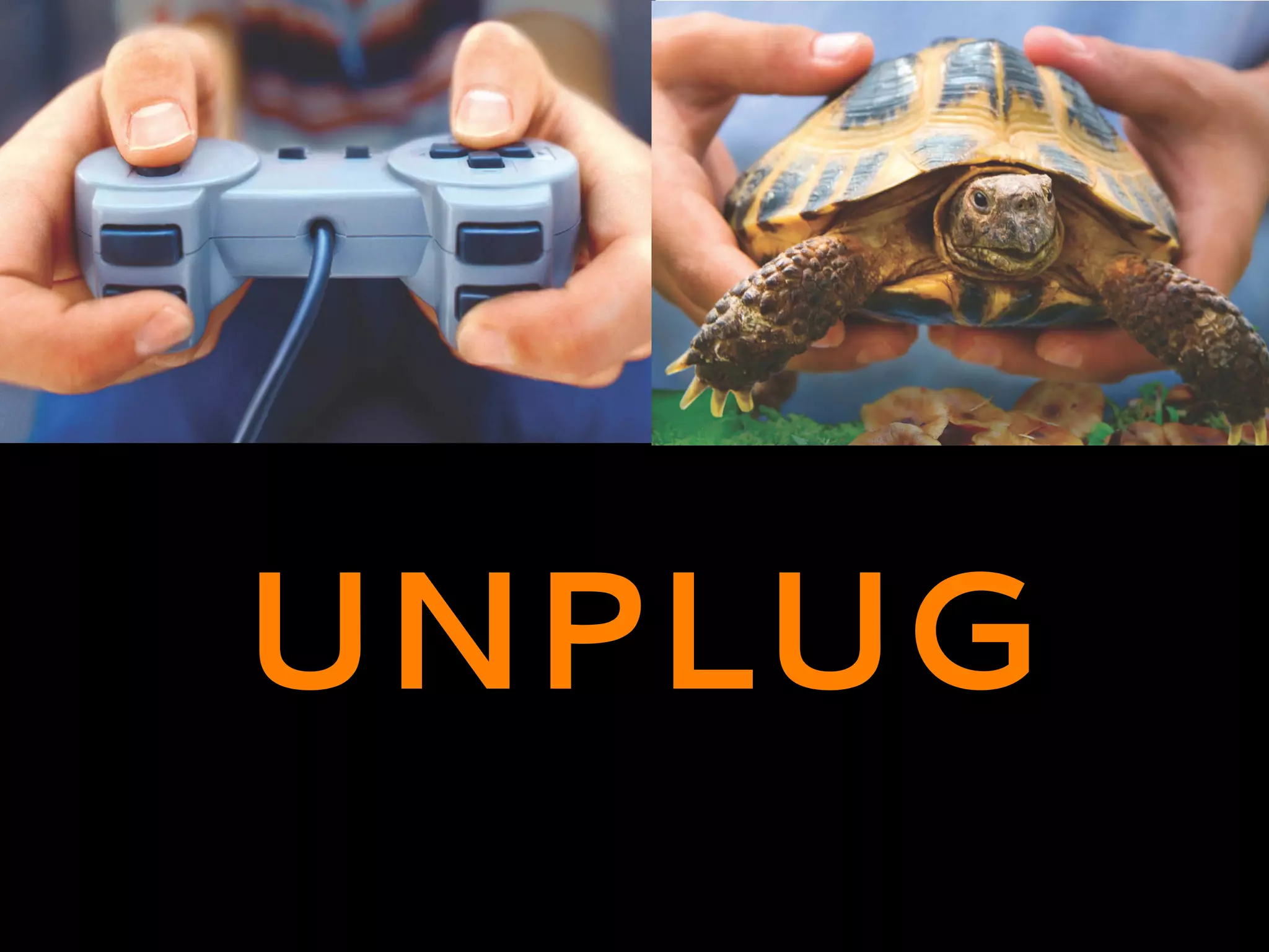 UNPLUG
 
