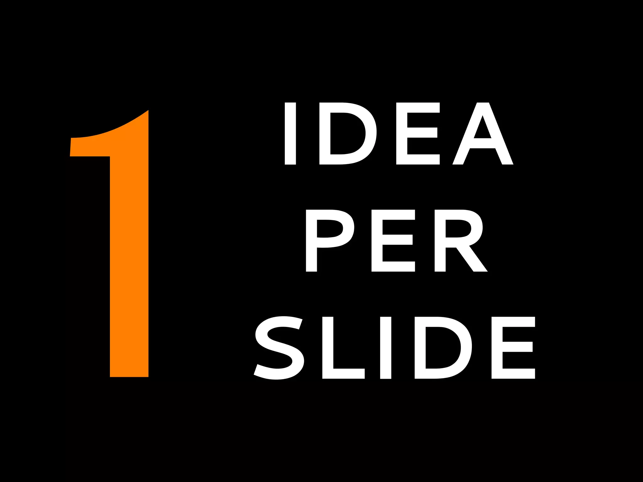 1
IDEA
PER
SLIDE
 