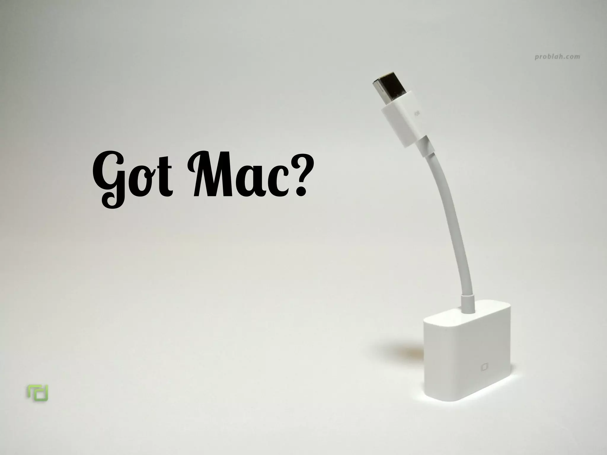 Got Mac?
 