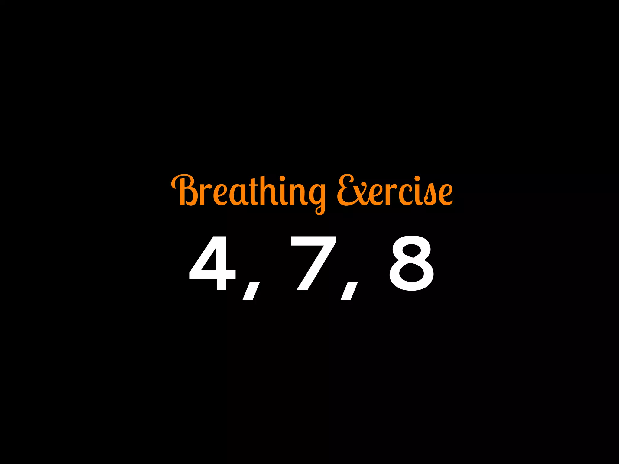Breathing Exercise
4, 7, 8
 