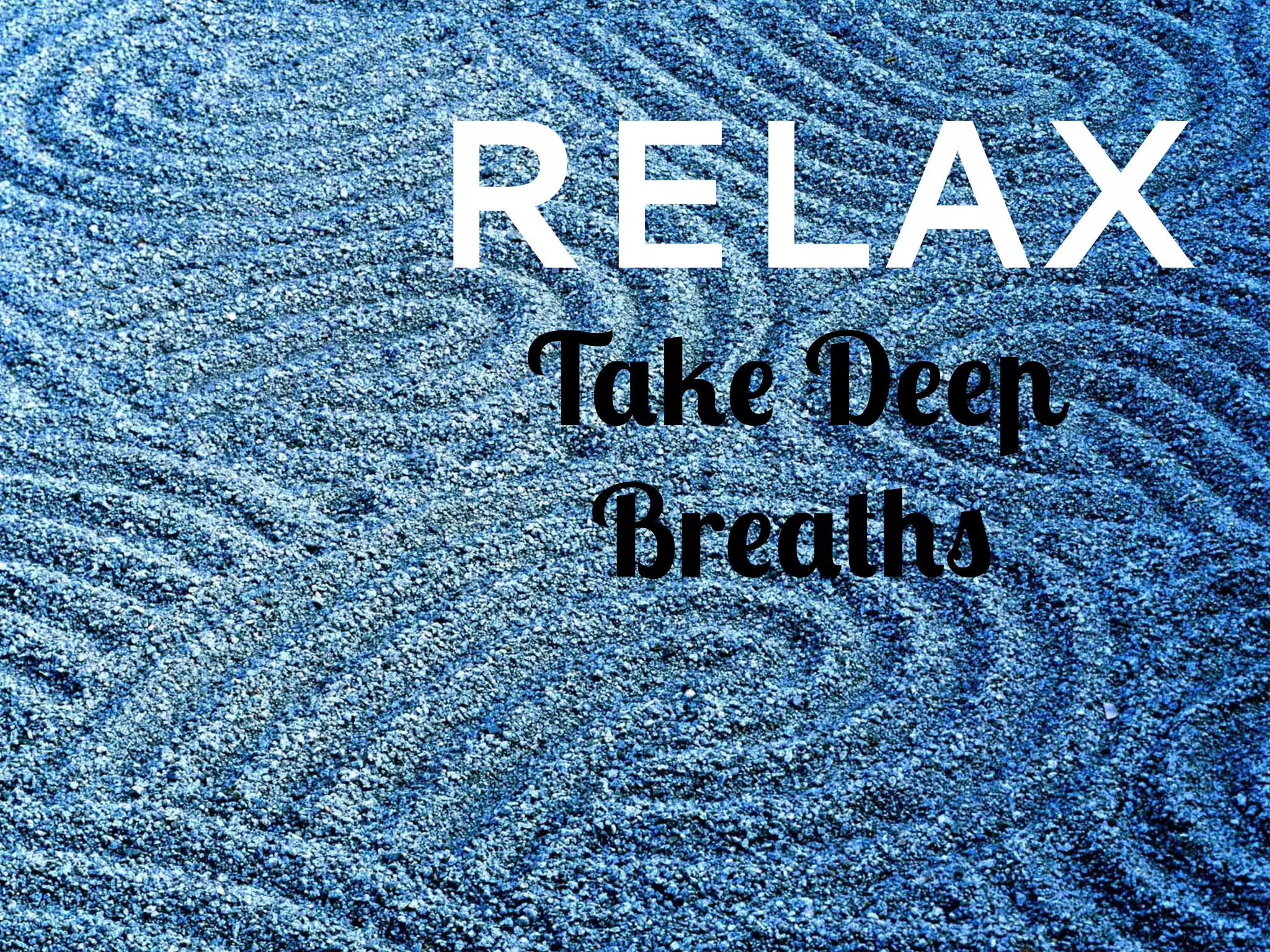 RELAX
Take Deep
Breaths
 