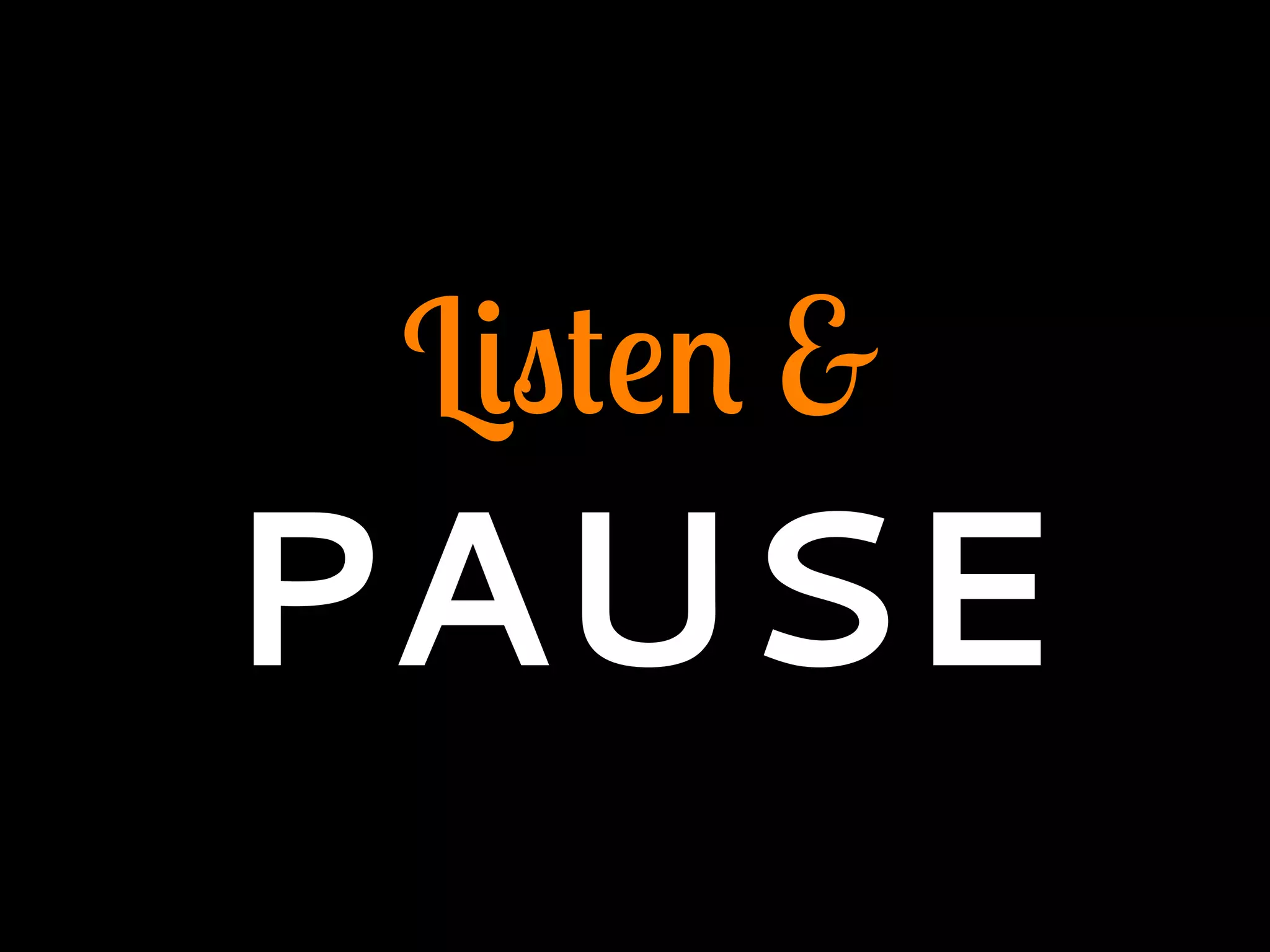 Listen &
PAUSE
 