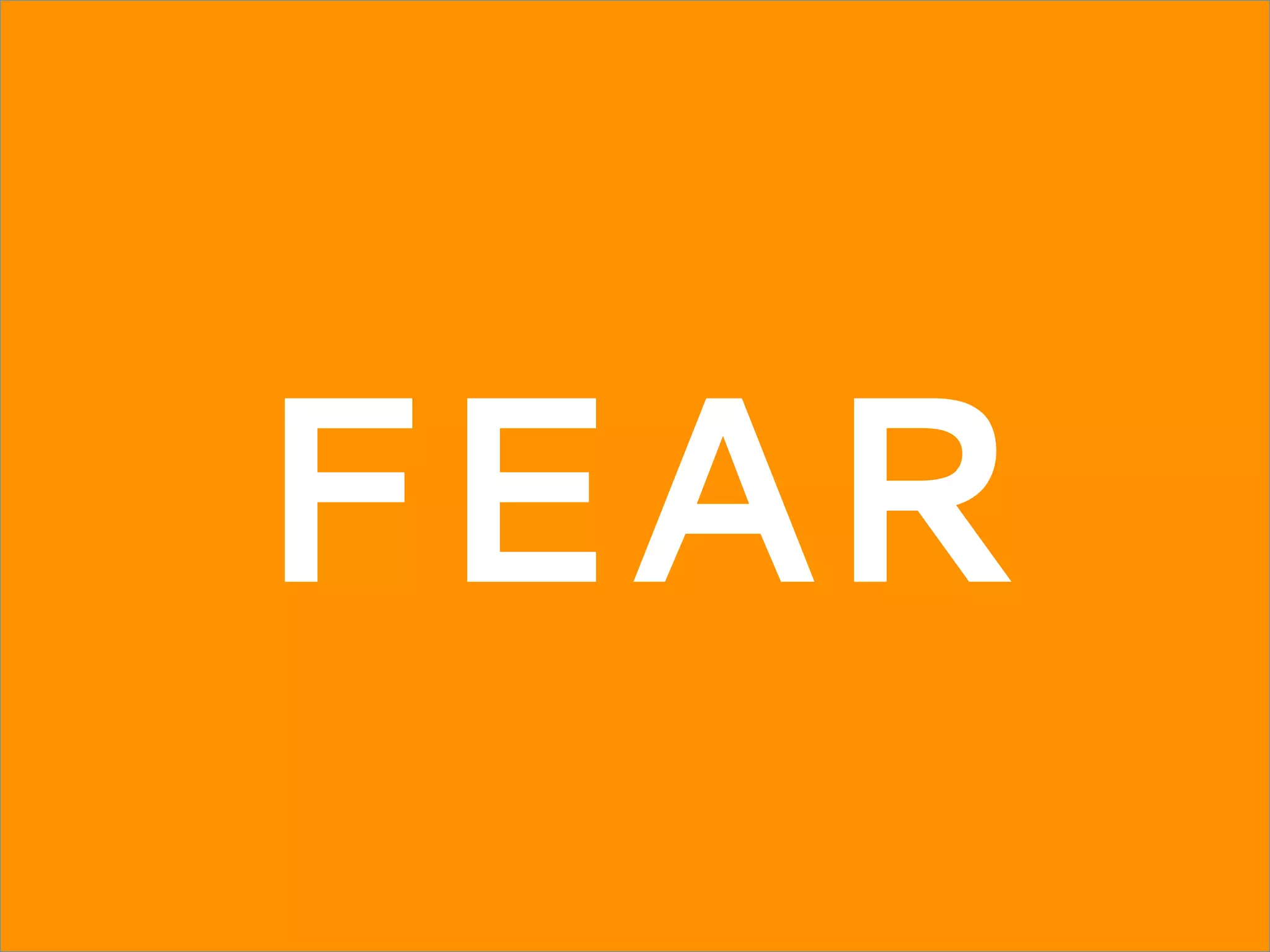 FEAR
 