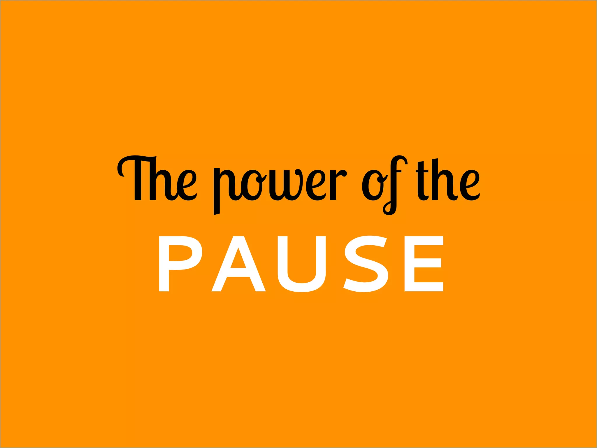 The power of the
PAUSE
 