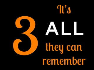 3
It’s
ALL
they can
remember
 