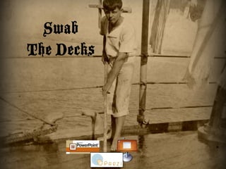 Swab !
The Decks
 
