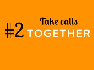#2
Take calls
TOGETHER
 