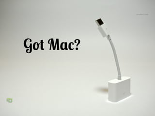 Got Mac?
 