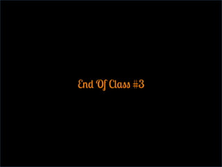 End Of Class #3
 