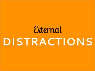 External
DISTRACTIONS
 