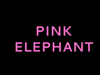 PINK
ELEPHANT
 