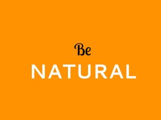 Be
NATURAL
 