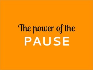 The power of the
PAUSE
 