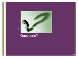 +
Questions?
14
 
