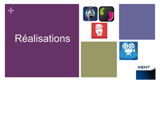 +
Réalisations
8
 