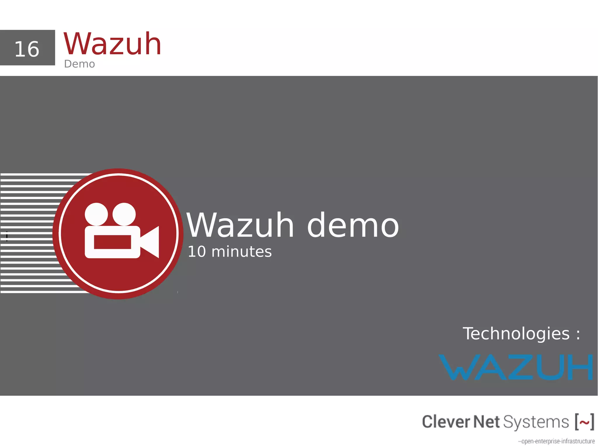 16 WazuhDemo
i Wazuh demo
10 minutes
Technologies :
 