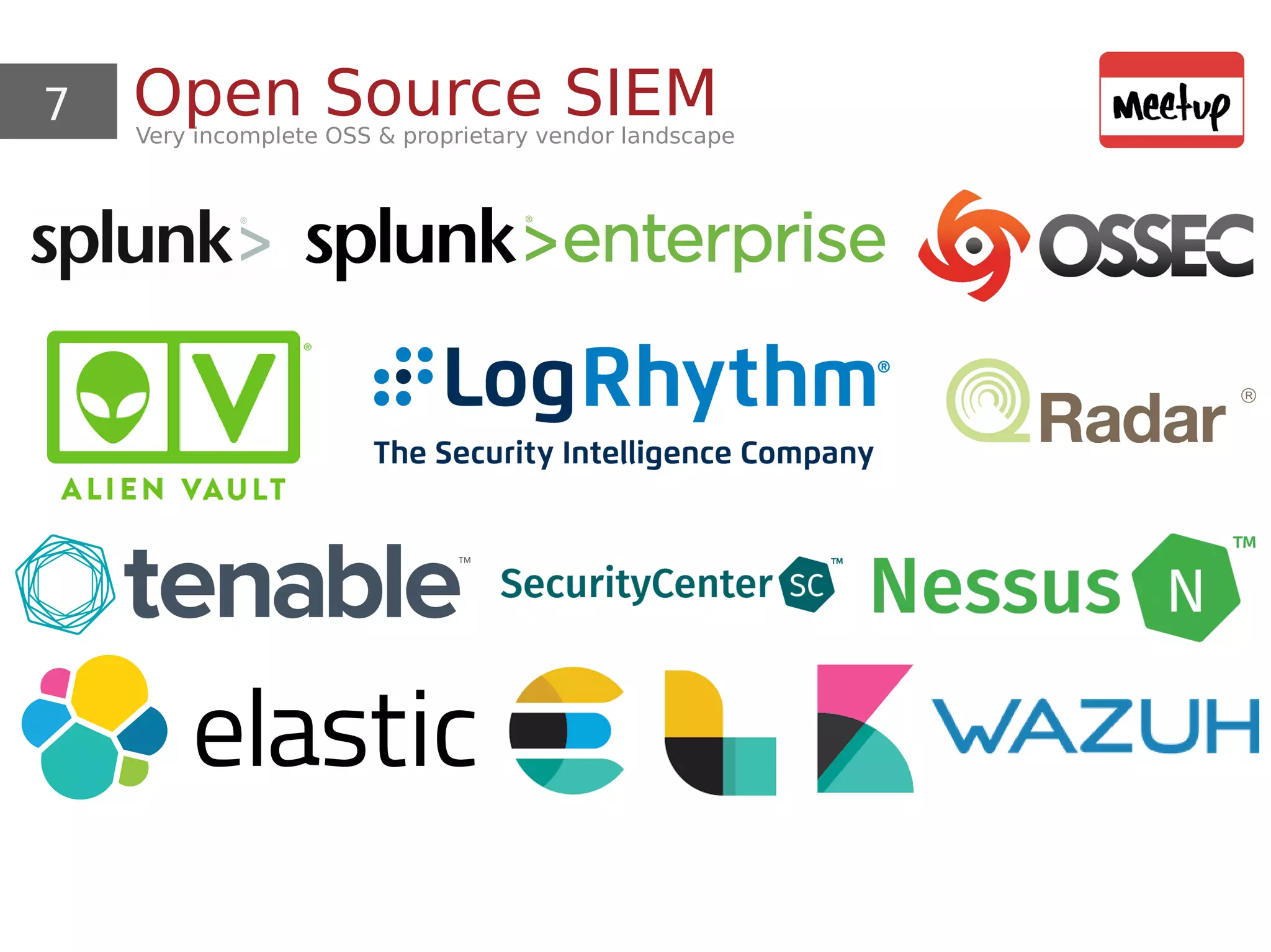 7 Open Source SIEMVery incomplete OSS & proprietary vendor landscape
 