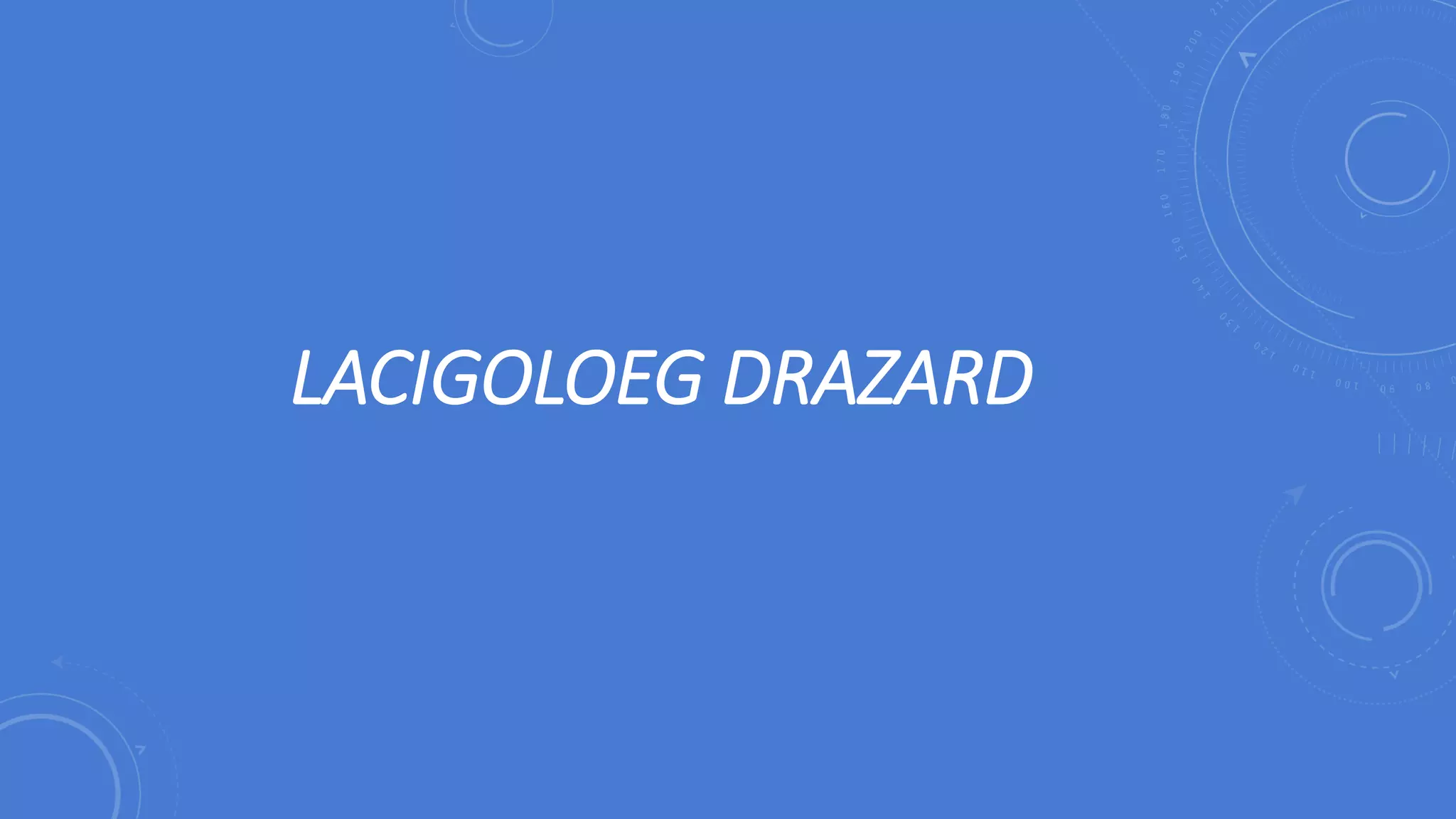 LACIGOLOEG DRAZARD
 