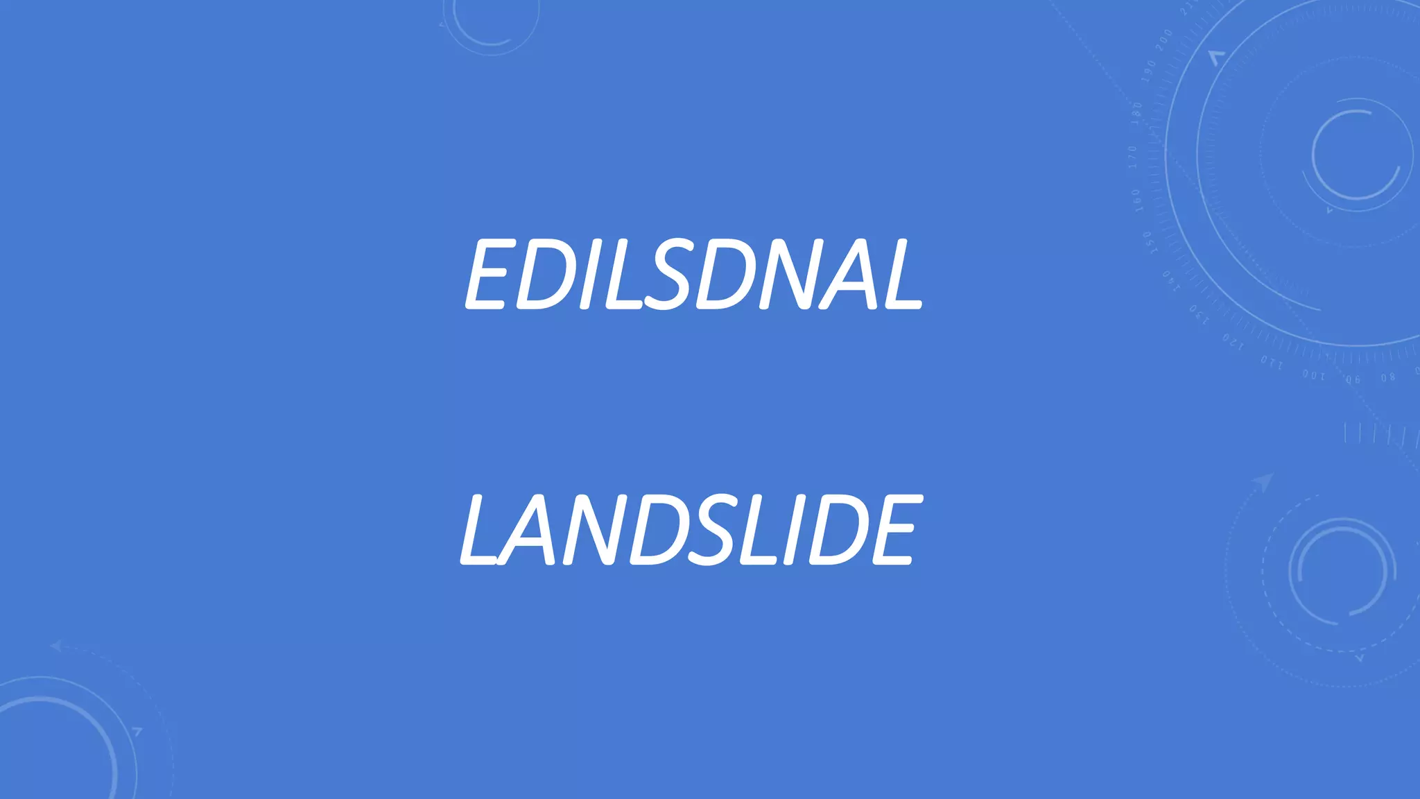 EDILSDNAL
LANDSLIDE
 