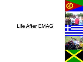 Life After EMAG
 