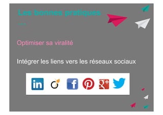 Les bonnes pratiques
…
Optimiser sa viralité
Intégrer les liens vers les réseaux sociaux

 