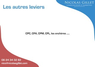 Les autres leviers

CPC, CPA, CPM, CPL, les enchères .....

06 24 34 32 82
nico@nicolasgillet.com

 