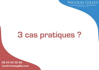3 cas pratiques ?

06 24 34 32 82
nico@nicolasgillet.com

 