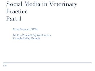 Social Media in Veterinary Practice Part 1 ,[object Object],[object Object],[object Object],Date 